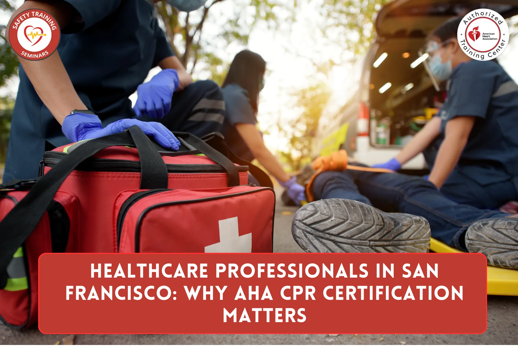 Healthcare Professionals in San Francisco: Why AHA CPR Certification Matters