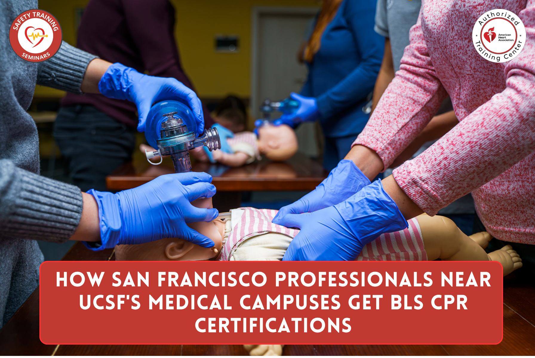How San Francisco Professionals Near UCSF's medical campuses and dense downtown high-rises Get BLS CPR Certified