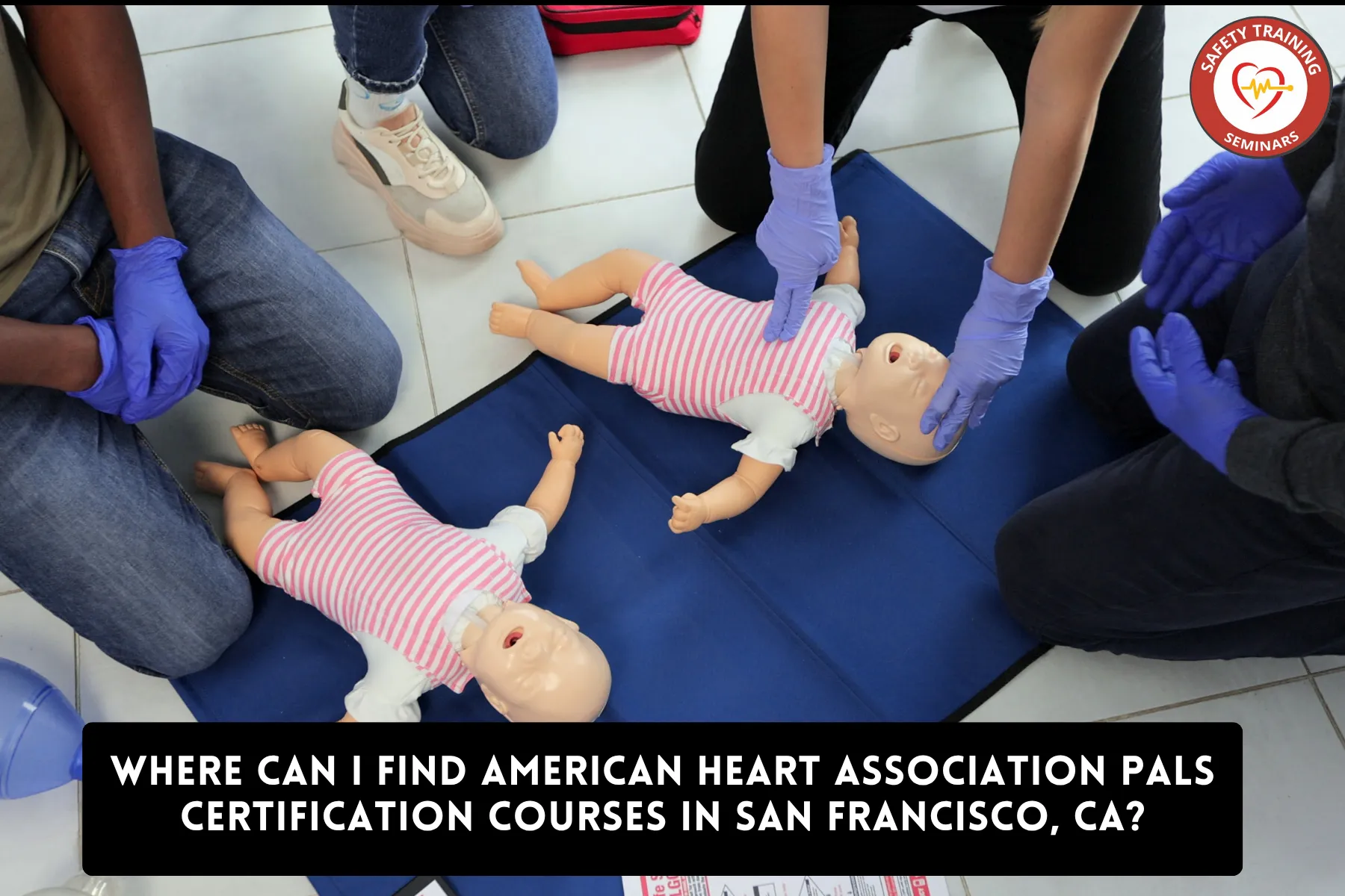 Where Can I Find American Heart Association PALS Certification Courses in San Francisco, CA?